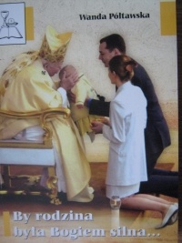 "By rodzina była Bogiem silna..." Na kanwie "Listu do Rodzin" Ojca Świętego Jana Pawła II - Wanda Półtawska