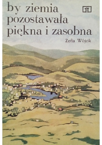 By ziemia pozostawała piękna i zasobna - Zofia Wójcik