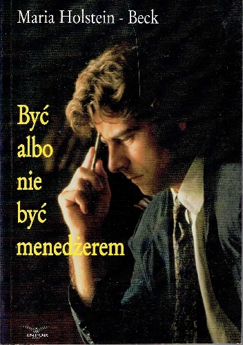 Być albo nie być menedżerem - Maria Holstein-Beck