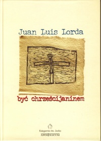 Być chrześcijaninem - Juan Luis Lorda