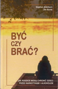 Być czy brać? - Stephen Arterburn, Jim Burns