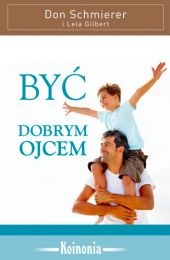 Być dobrym ojcem - Lela Gilbert, Don Schmierer