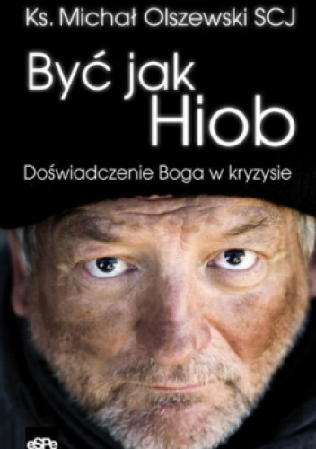 BYĆ JAK HIOB. Doświadczenie Boga w kryzysie - ks. Michał Olszewski SCJ
