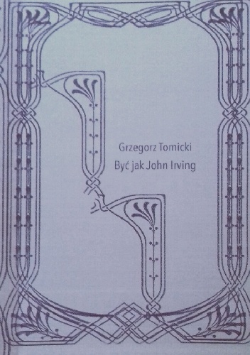 Być jak John Irving - Grzegorz Tomicki