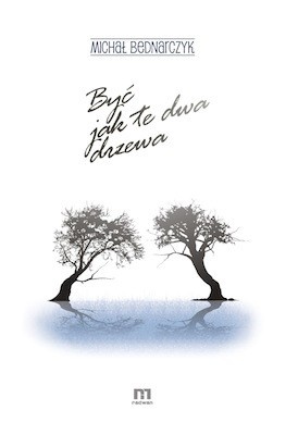 Być jak te dwa drzewa - Michał Bednarczyk