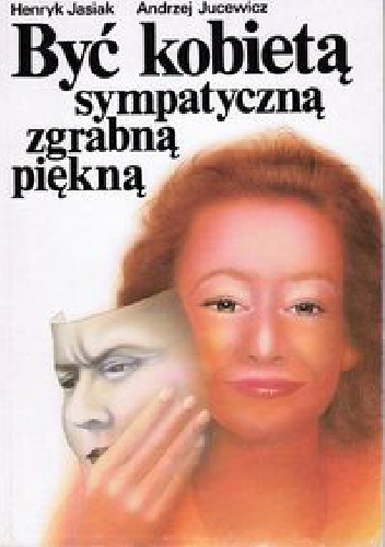 Być kobietą sympatyczną zgrabną piękną - Andrzej Jucewicz, Henryk Jasiak