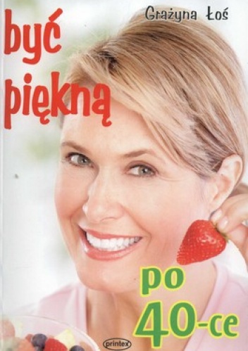 Być piękną po 40-ce - Grażyna Łoś