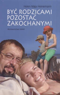 Być rodzicami pozostać zakochanymi - Maja Helen Heinemann