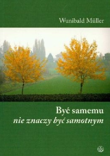 Być samemu nie znaczy być samotnym - Wunibald Müller