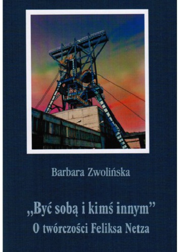 "Być sobą i kimś innym". O twórczości Feliksa Netza - Barbara Zwolińska