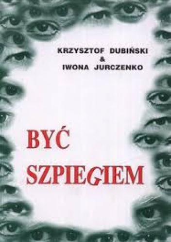 Być szpiegiem - Krzysztof Dubiński, Iwona Jurczenko