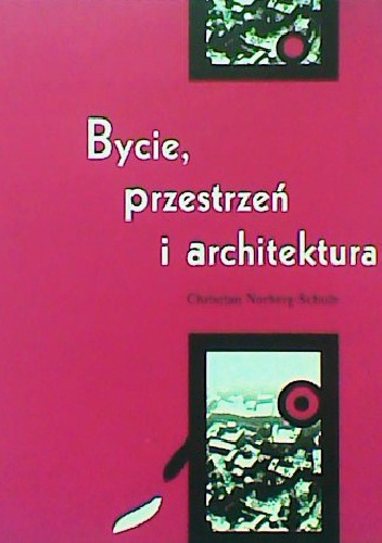 Bycie, przestrzeń i architektura - Christian Norberg-Schulz