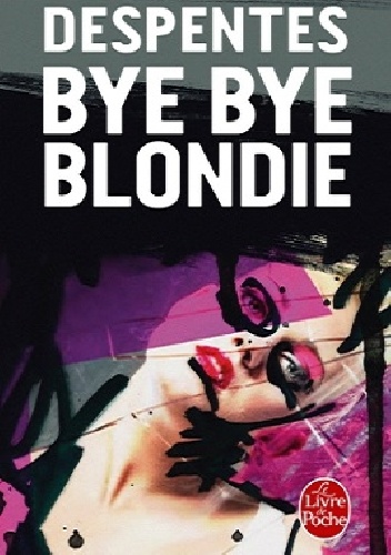 Bye Bye Blondie - Virginie Despentes