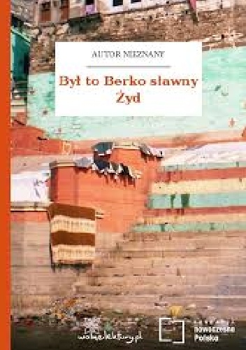 Był to Berko sławny Żyd - autor nieznany