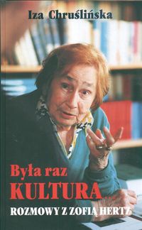 Była raz Kultura. Rozmowy z Zofią Hertz - Iza Chruślińska