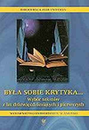 Była sobie krytyka... Wybór tekstów z lat dziewięćdziesiątych i pierwszych