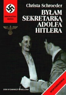 Byłam sekretarką Adolfa Hitlera - Christa Schroeder