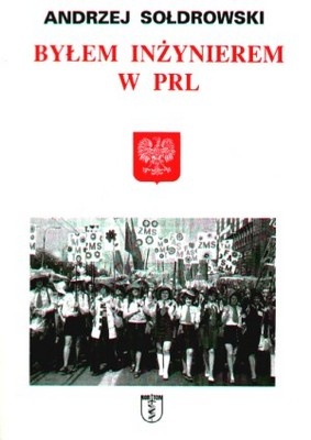 Byłem inżynierem w PRL - Andrzej Sołdrowski