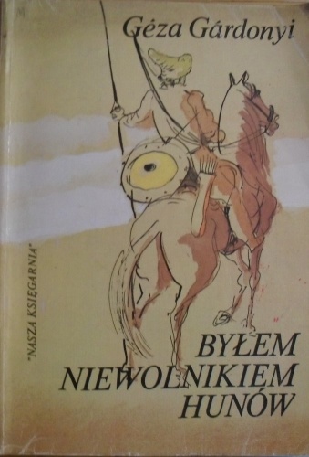 Byłem niewolnikiem Hunów - Géza Gárdonyi