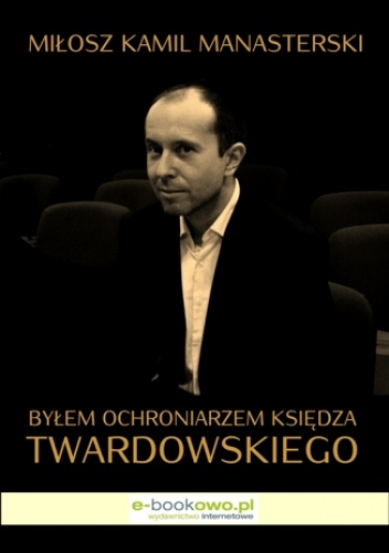 Byłem ochroniarzem księdza Twardowskiego - Kamil Manasterski Miłosz