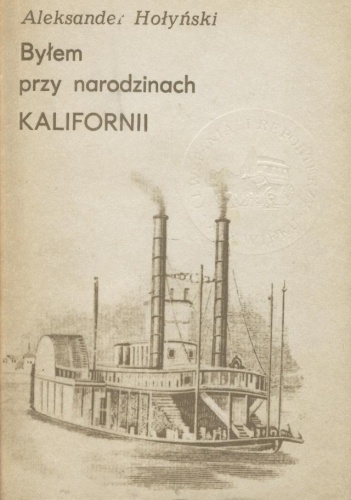Byłem przy narodzinach Kalifornii - Aleksander Hołyński