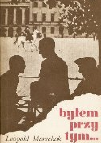 Byłem przy tym - Leopold Marschak