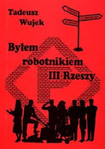 Byłem robotnikiem III Rzeszy - Tadeusz Wujek