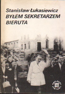 Byłem sekretarzem Bieruta. Wspomnienia z pracy w Belwederze w latach 1945-1946 - Stanisław Łukasiewicz
