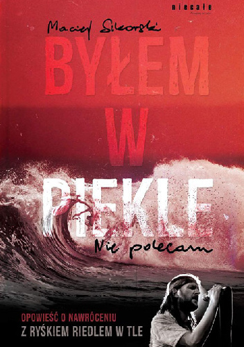 Byłem w piekle. Nie polecam. Opowieść o nawróceniu z Ryśkiem Riedlem w tle - Maciej Sikorski