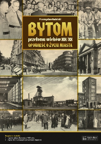 Bytom przełomu wieków XIX/XX. Opowieść o życiu miasta - Przemysław Nadolski