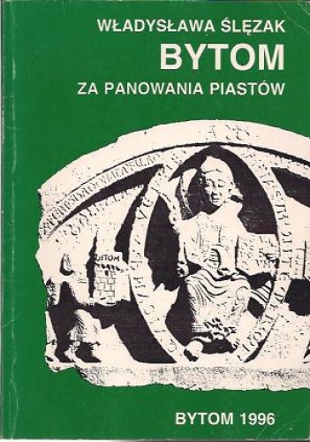 Bytom za panowania Piastów - Władysława Ślęzak