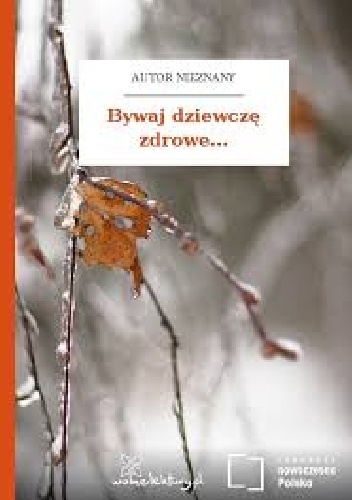 Bywaj dziewczę zdrowe... - autor nieznany