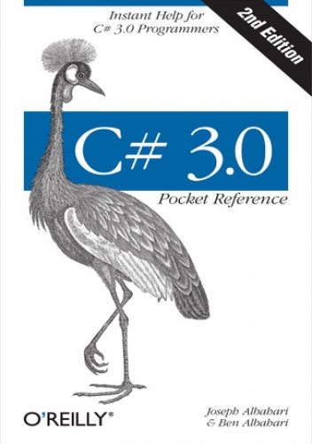 C# 3.0 Pocket Reference. Instant Help for C# 3.0 Programmers. 2nd Edition - Ben Albahari, Joseph Albahari