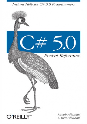 C# 5.0 Pocket Reference. Instant Help for C# 5.0 Programmers - Ben Albahari, Joseph Albahari