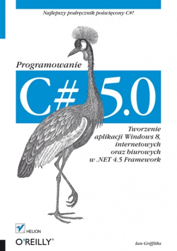 C# 5.0. Programowanie. Tworzenie aplikacji Windows 8, internetowych oraz biurowych w .NET 4.5 Framework - Ian Griffiths