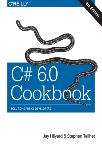 C# 6.0 Cookbook. 4th Edition - Hilyard Jay, Teilhet Stephen