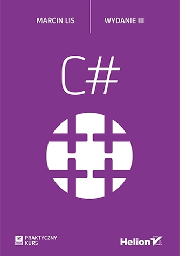 C#. Praktyczny kurs. Wydanie III - Marcin Lis