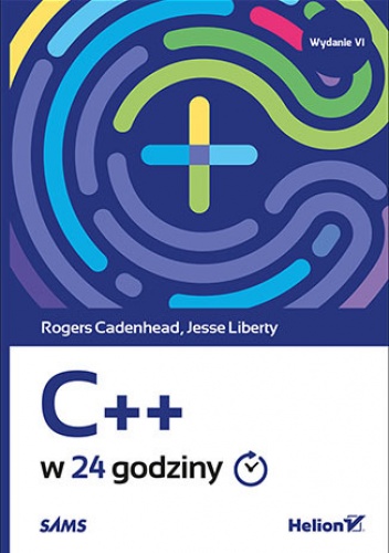 C++ w 24 godziny. Wydanie VI - Jesse Liberty, Rogers Cadenhead