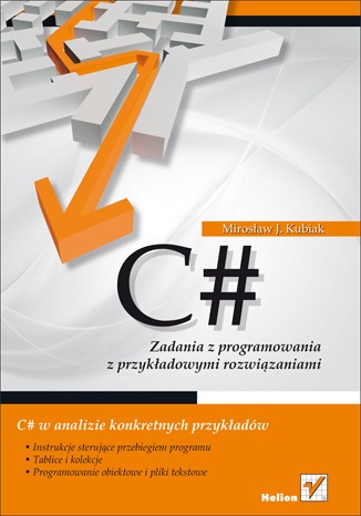C#. Zadania z programowania z przykładowymi rozwiązaniami - Mirosław Kubiak