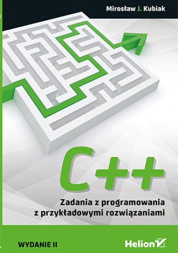 C++. Zadania z programowania z przykładowymi rozwiązaniami. Wydanie II - Mirosław J. Kubiak