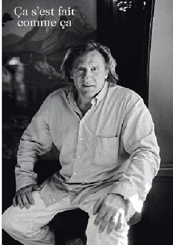 Ça s’est fait comme ça - Gérard Depardieu