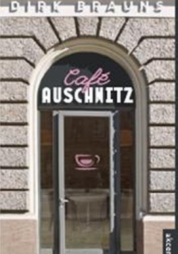 Cafe Auschwitz - Dirk Brauns