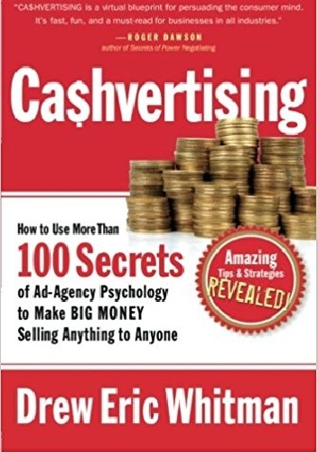 CA$HVERTISING: How to Use More than 100 Secrets of Ad-Agency Psychology to Make Big Money Selling Anything to Anyone - Drew Eric Whitman