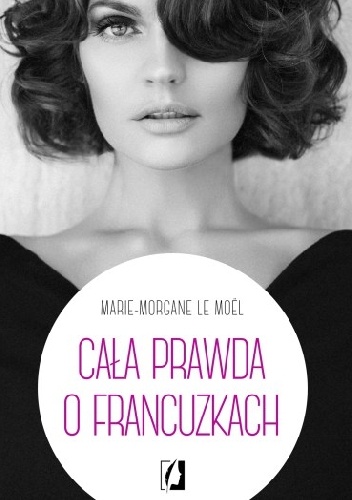 Cała prawda o Francuzkach - Marie-Morgane Le Moël