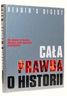 Cała prawda o historii - Reader's Digest