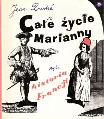 Całe życie Marianny czyli historia Francji - Jean Duché