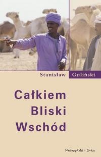 Całkiem Bliski Wschód - Stanisław Guliński