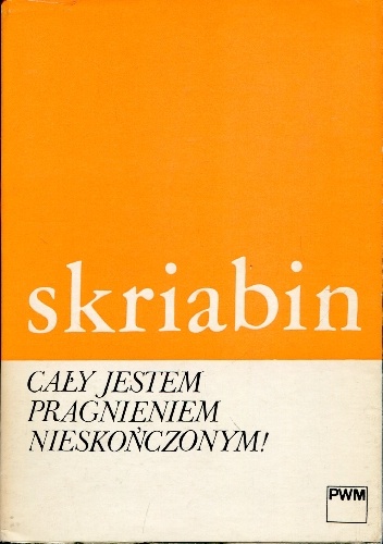 Cały jestem pragnieniem nieskończonym! Listy - Aleksander Skriabin