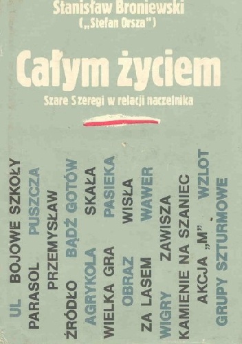 Całym życiem. Szare Szeregi w relacji naczelnika - Stanisław Broniewski