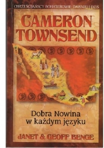 Cameron Townsend : Dobra Nowina w każdym języku - Janet & Jeff Benge